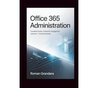 OFFICE 365 ADMINISTRATION: Complete Guide | Create 45 Management Solutions | Including Security