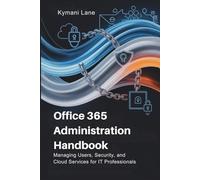 Office 365 Administration Handbook: Managing Users, Security, and Cloud Services for IT Professionals