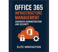 Office 365 Infrastructure Management: Advanced Administration and Security