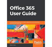 Office 365 User Guide – Increase collaboration and productivity with Microsoft Office 365