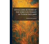 Office and Actions of the Lord Lieutenant in Tudor England