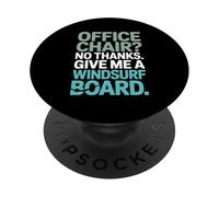 Office Chair No Thanks Give Me A Windsurf Board PopSockets Adhesive PopGrip