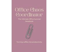 Office Chaos Coordinator: The Ultimate Office Survival Notebook: Dusty Rose Edition - Cute Aesthetic Planner for Organized Professionals. (Yahine PF Collection: Calm Moments & Creative Vibes)