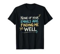 Office Co Worker, None of Your Emails are Finding Me Well T-Shirt