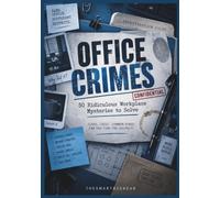Office Crimes: 50 Ridiculous Workplace Mysteries to Solve: Funny Logic Puzzles, Clues & Suspects for Adults Who Love a Good Mystery