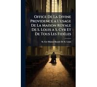 Office De La Divine Providence a L'usage De La Maison Royale De S. Louis a S. Cyr Et De Tous Les FidÃ(c)les