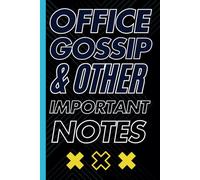 Office Gossip & Other Important Notes: Blank Lined Journal Notebook 6 x 9 inch | Humorous and Sarcastic Work Gift for Office Coworkers, Staff, Managers, and Bosses