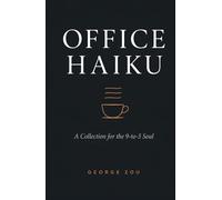 Office Haiku: A Collection for the 9-to-5 Soul