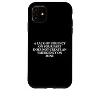 Office Humor Lack of Urgency Does Not Create an Emergency Case for iPhone 11