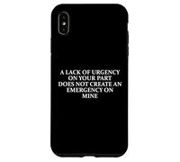 Office Humor Lack of Urgency Does Not Create an Emergency Case for iPhone XS Max