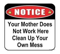 Office Humor Sign Your Mother Does Not Work Here Clean Up Your Own Mess Funny Metal Tin Plaque for Shared Space (8 X 12 in)