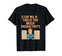 Office Humor: Stop Me If This Is Too Much Productivity T-Shirt