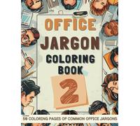 Office Jargon 2 (Funny Adult Coloring Book With Cringeworthy Buzzwords In The Workplace): 50 Coloring Pages Of Corporate Lingo, Ideal White Elephant ... And Stress Relief (Office Shenanigans)