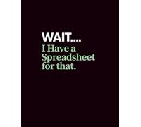 Office Jokes "Wait. I have a spreadsheet for that" Ruled Lined Funny Notebook 8.5" x 11"