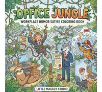 Office Jungle: Workplace Humor Satire Coloring Book: Simple Designs of Funny Workplace Satire and Sarcastic Quotes | Passive Aggressive Corporate Humor Book for Overworked Employees and Coworkers