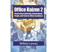 Office Kaizen 2: Harnessing Leadership, Organizations, People, and Tools for Office Excellence