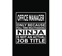 Office Manager - Only Because Full Time Multitasking Ninja Is Not An Actual Job Title: 6x9" Notebook, 120 Pages, Perfect for Note and Journal, Great Gift for Office Manager