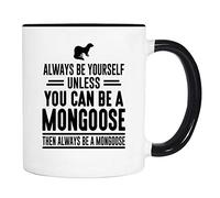 Office Mug 11 Oz Always Be Yourself Unless You Can Be A Mongoose Thelways Be A Mongoose Mug Mongoose Mug Mongoose Gift