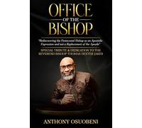 OFFICE OF THE BISHOP: Rediscovering the Apostolic Bishop as an Apostolic Expression and not a Replacement of the Apostle