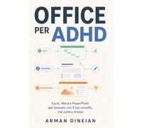 OFFICE PER ADHD: Trasforma Office in uno strumento che lavora con il tuo cervello, non contro di esso