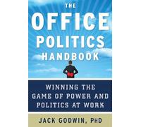 Office Politics Handbook: Winning the Game of Power and Politics at Work