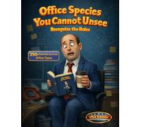 Office Species You Cannot Unsee: Recognize the Roles: 250+ Painfully Accurate Office Types, USA Edition, A Hilarious Guide to Managers, Overachievers, Low-Effort Legends, and Workplace Wildcards