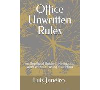 Office Unwritten Rules: An Unofficial Guide to Navigating Work Without Losing Your Mind