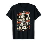 Office Worker, My Favorite Coworker is The Coffee Maker T-Shirt
