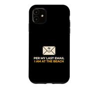 Office Worker Per My Last Email I'm At The Beach Vacation Case for iPhone 11
