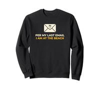 Office Worker Per My Last Email I'm At The Beach Vacation Sweatshirt