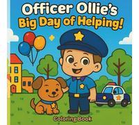 Officer Ollie’s Big Day of Helping! Kids Coloring Book for Ages 3-8: A Story-Based Coloring Adventure About Kindness, Teamwork & Helping Others
