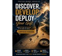 Official Companion Workbook to Discover, Develop, Deploy Your Spiritual Gift”: From Sitting to Serving in the Body of Christ