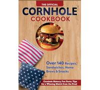 Official Cornhole Cookbook : 115 Epic Recipes: Cornhole History, Fun Facts, and Winning Tips!