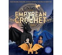 Official Empyrean Crochet: Legends of Basgiath : Make Creatures, Characters, and Relics Inspired by the World of Fourth Wing - Based on the Award-Winning Empyrean Series