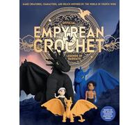 Official Empyrean Crochet: Legends of Basgiath: Make Creatures, Characters, and Relics Inspired by the World of Fourth Wing - Based on the Award-Winning Empyrean Series (Official Fourth Wing)