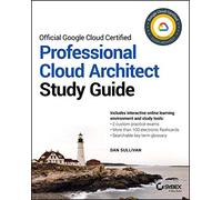 Official Google Cloud Certified Professional Cloud Architect Study Guide