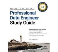 Official Google Cloud Certified Professional Data Engineer Study Guide