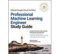 Official Google Cloud Certified Professional Machine Learning Engineer Study Guide