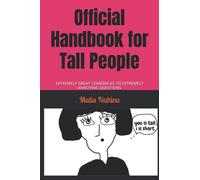 Official Handbook for Tall People: EXTREMELY GREAT COMEBACKS TO EXTREMELY ANNOYING QUESTIONS