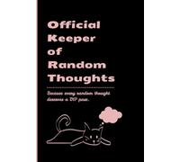 Official Keeper of Random Thoughts: A Funny Lined Journal for Brilliant Ideas, Strange Observations, Midnight Thoughts & Everyday Notes