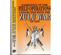 Official Narrative of the Field Operations Connected with the Zulu War of 1879