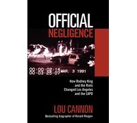 Official Negligence: How Rodney King And The Riots Changed Los Angeles And The Lapd