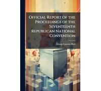 Official Report of the Proceedings of the Seventeenth Republican National Convention