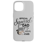 Official Squirrel Dad, Keeper of All Things Eaten in Yard Case for iPhone 15