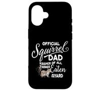 Official Squirrel Dad, Keeper of All Things Eaten in Yard Case for iPhone 16