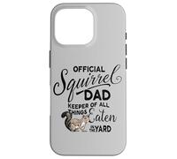 Official Squirrel Dad, Keeper of All Things Eaten in Yard Case for iPhone 16 Pro