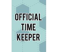 Official Time Keeper: 6"x9" Notebook,100 Pages, funny appreciation diary for women/men, thank you or retirement gift ideas for football, soccer…