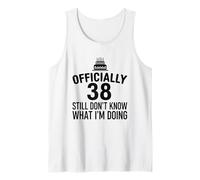 Officially 38 Still Don't Know What I'm Doing Tank Top