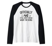 Officially 46 Still Don’t Know What I’m Doing Raglan Baseball Tee