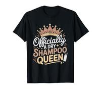Officially Declared Dry Shampoo Queen Everyone Who Knows T-Shirt